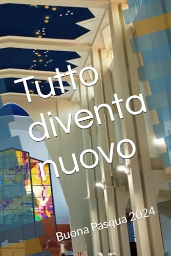 Tutto diventa nuovo: Buona Pasqua 2024 (Italian Edition)