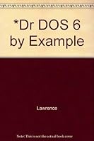Dr DOS 6 by Example: Featuring Dozens of Tips and Screen Illustrations to Help You Master the Power of Dr DOS 1558512454 Book Cover