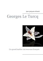 Georges Le Turcq: Un grand Joaillier Art nouveau Français 2322043745 Book Cover