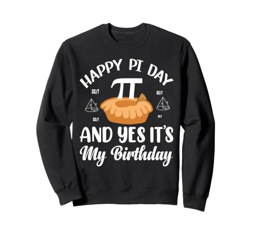 Happy Pi Day and Yes It's My Birthday Funny Pi Pie Day Gifts Sweatshirt