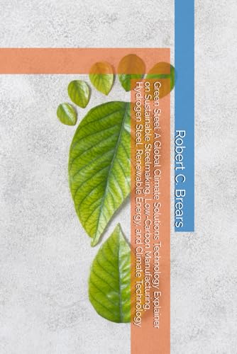 Green Steel: A Global Climate Solutions Technology Explainer on Sustainable Steelmaking, Low-Carbon Manufacturing, Hydrogen Steel, Renewable Energy, and Climate Technology