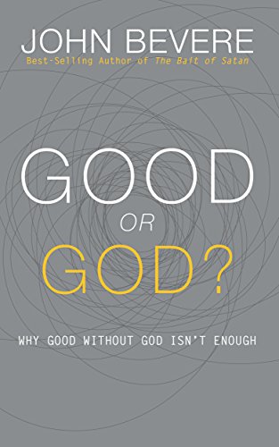 a good god - Good or God?: Why Good Without God Isn't Enough