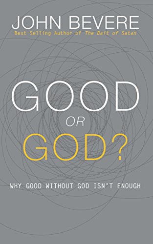 Good or God?: Why Good Without God Isn't Enough