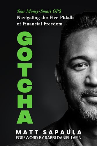 GOTCHA : Your Money-Smart GPS Navigating the Five Pitfalls of Financial Freedom