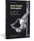  Aerial Passion Trainerguide: Das Handbuch für Poledance- und Aerial Hoop-Trainer