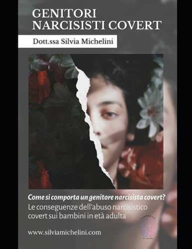 GENITORI NARCISISTI COVERT: Conseguenze dell’abuso narcisistico covert sui bambini. Cosa accade quando un bambino deve imparare a” difendersi da chi dovrebbe difenderlo”?