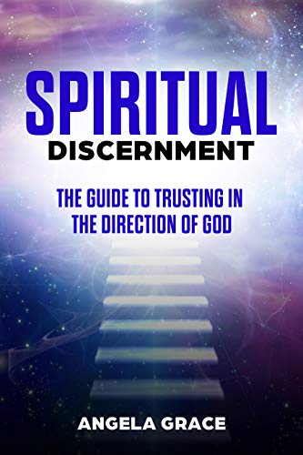 Spiritual Discernment: The Guide to Trusting in the Direction of