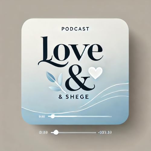 Love and Shege podcast copertina