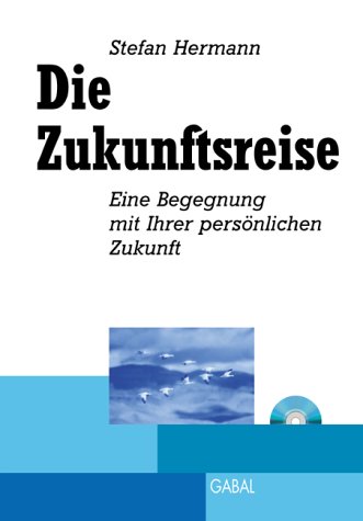 Die Zukunftsreise, m. Audio-CD: Eine Begegnung mit Ihrer persönlichen Zukunft