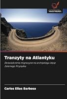Tranzyty na Atlantyku: Doswiadczenia migracyjne na archipelagu Wysp Zielonego Przyladka (Polish Edition) 620874847X Book Cover