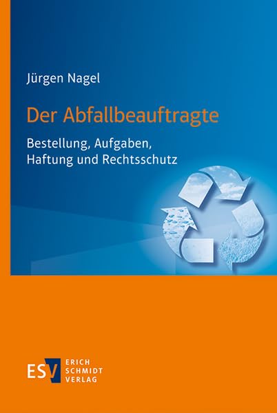 Der Abfallbeauftragte: Bestellung, Aufgaben, Haftung und Rechtsschutz