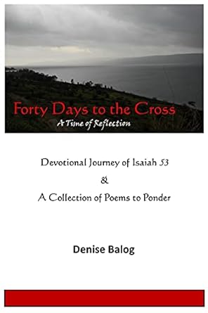 Forty Days to the Cross: A Time of Reflection for His Glory