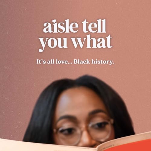 Aisle Tell You What &bull; Love Black History cover art