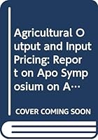 Agricultural Output and Input Pricing: Report on Apo Symposium on Agricultural Output and Input Pricing (Syp/Vi/88) Held in Malaysia in 1988 9283320778 Book Cover