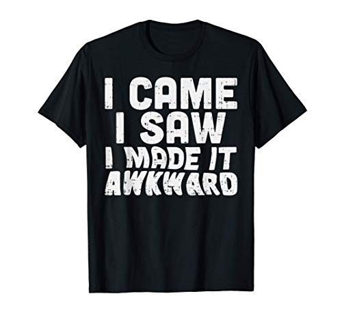 I Came Saw Made It Awkward Funny Pun Slogan Statement Gift Camiseta