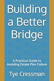 Building a Better Bridge: A Practical Guide to Avoiding Estate Plan Failure