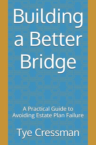 Building a Better Bridge: A Practical Guide to Avoiding Estate Plan Failure