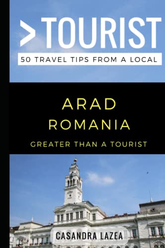 Greater Than a Tourist- Arad Romania: 50 Travel Tips from a Local (Greater Than a Tourist: Worldwide Travel Tips from Locals with Local Advice, Hidden Gems, Cultural Insights, and Authentic Exper)