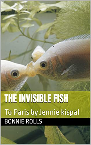 The Invisible Fish: To Paris by Jennie kispal (English Edition)