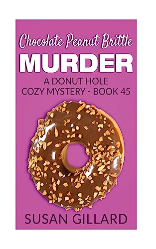Chocolate Peanut Brittle Murder: A Donut Hole Cozy Mystery - Book 45