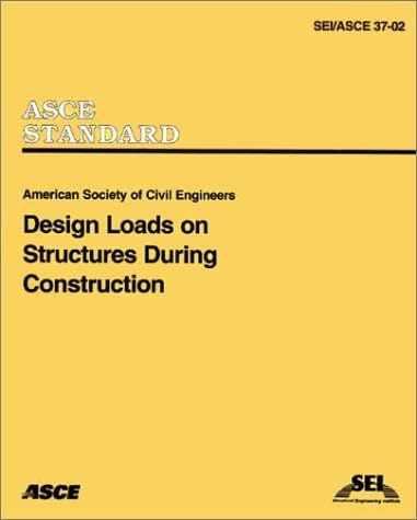 Design Loads on Structures During Construction (SEI/ASCE 37-02) 58680th Edition