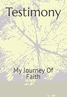 Testimony: My Journey Of Faith 1441465456 Book Cover