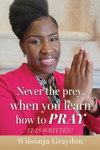 Never the prey, when you learn how to pray: It Is Written!