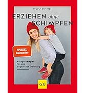 Erziehen ohne Schimpfen: Alltagsstrategien für eine artgerechte Erziehung (GU Erziehung)