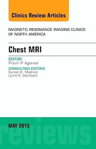 Chest MRI, An Issue of Magnetic Resonance Imaging Clinics of North America (Volume 23-2) (The Clinics: Radiology, Volume 23-2)