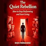 The Quiet Rebellion: How to Stop Performing and Start Living