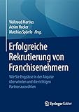 Erfolgreiche Rekrutierung von Franchisenehmern: Wie Sie Engpässe in der Akquise überwinden und die richtigen Partner auswählen