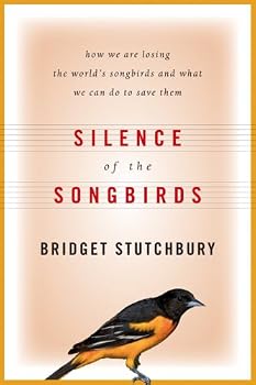 Silence of the Songbirds: How We Are Losing the World's Songbirds and What We Can Do to Save Them