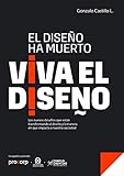 El diseño ha muerto, viva el diseño: Los nuevos desafíos que están transformando al diseño y la manera en que impacta a nuestra sociedad (Spanish Edition)