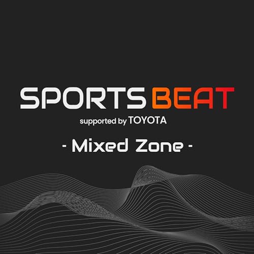 SPORTS BEAT supported by TOYOTA - Mixed Zone - Podcast By TOKYO FM cover art