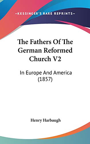 The Fathers Of The German Reformed Church V2: In Europe And America (1857)