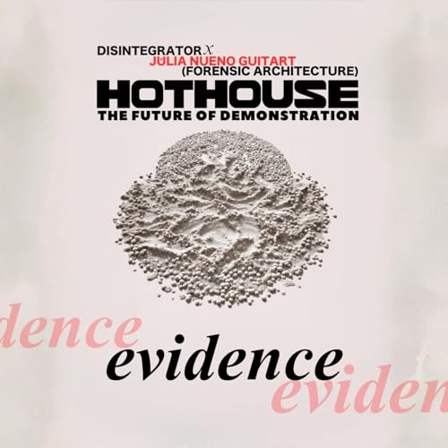 HOTHOUSE 2: Evidence (w/ Forensic Architecture's J&uacute;lia Nueno Guitart)