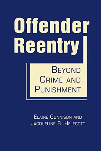 Offender Reentry: Beyond Crime and Punishment