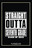 Straight Outta Seventh Grade Funny 2022 Graduate 7th Grade Notebook: Graduation Gift Diary For Notes, Congratulations, Graduate Journal, Gold Graduate ... Journal, 6x9 college ruled notebook