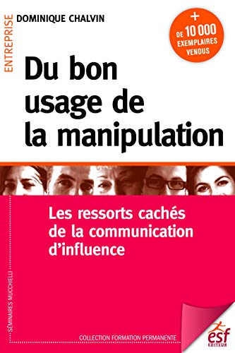 Télécharger Du bon usage de la manipulation: Les ressorts cachés de la communication d'influence (Formation per Francais PDF