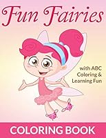 Fun Fairies Coloring Book: with ABC Coloring & Learning Fun 1516804880 Book Cover