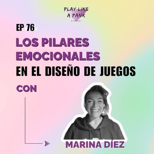 PLAP 76. Los pilares emocionales en el dise&ntilde;o de juegos con Marina D&iacute;ez