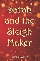 Sarah and the Sleigh Maker 1723735388 Book Cover