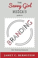 The Savvy Girl Media's Guide to Branding: for Entrepreneurs (Entrepreneur Startup) (Volume 1) 1545588104 Book Cover