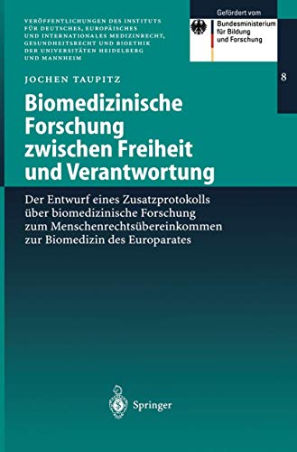 Biomedizinische Forschung zwischen Freiheit und Verantwortung: Der Entwurf eines Zusatzprotokolls über biomedizinische Forschung zum ... Heidelberg und Mannheim, 8) (German Edition)