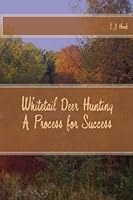 Whitetail Deer Hunting-A Process For Success 1507802536 Book Cover