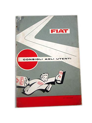  FIAT CONSIGLI AGLI UTENTI 21° EDIZIONE - ?FIAT DIPARTIMENTO NORME E PUBBLICAZIONI 1964