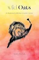 wild Oats: An illustrated collection of poetic stories 1764295714 Book Cover