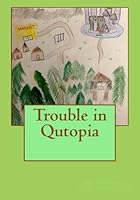 Trouble in Qutopia 1533436436 Book Cover