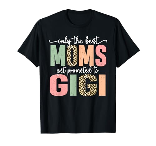 Great Moms Get Promoted to Gigi Birthday Gift for Grandma T-Shirt