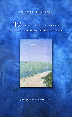 When You Are Diagnosed With a Life-Threatening Illness (Difficult Times)